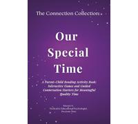 Our Special Time: A Parent-Child Bonding Activity Book: Interactive Games and Guided Conversation Starters for Meaningful Quality Time. Designed by a Child Psychologist. (The Connection Collection)
