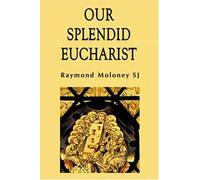 Our Splendid Eucharist by Raymond Moloney (15-Oct-2003) Paperback