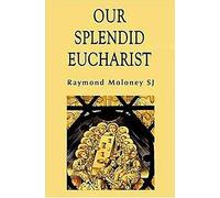 Our Splendid Eucharist: Reflections on Mass and Sacrament