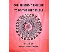 Our Splendid Failure to Do the Impossible