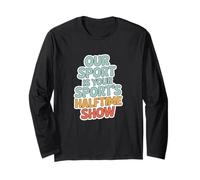Our Sport Is Your Sport's Halftime Show, Marching Band Long Sleeve T-Shirt