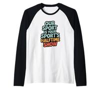Our Sport Is Your Sport's Halftime Show, Marching Band Raglan Baseball Tee