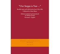'Our Steppe Is Vast ...': Kurdish Epics and Tribal Stories from Urfa, 1906. Kurmanji - English (Gottinger Orientforschungen, III. Reihe: Iranica, Neue Folge, 19)