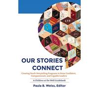 Our Stories Connect: Creating Youth Storytelling Programs to Raise Confident, Compassionate, and Capable Leaders