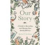 Our Story: A Guide to Recording and Sharing Your Family History