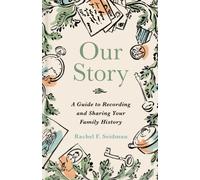 Our Story : A Guide to Recording and Sharing Your Family History