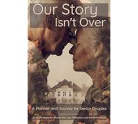 Our Story Isn't Over: More than a planner-this is a 6-months guided space for couples to plan, reflect, remember, and continue growing together.