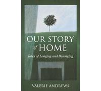 Our Story Of Home: Tales of Longing and Belonging