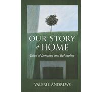 Our Story Of Home: Tales of Longing and Belonging