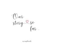 Our Story so Far Scrapbook: Blank Scrapbook to be Filled with all your Memories Together!