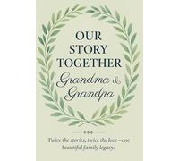 Our Story Together, Grandma & Grandpa: Twice the stories, twice the love - one beautiful family (Share your story)