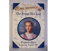 Our Strange New Land: Elizabeth's Diary, Jamestown, Virginia, 1609 (My America)