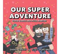 Our Super Adventure: Video Games and Pizza Parties: Volume 2 (OUR SUPER ADVENTURE HC)