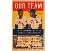 Our Team: The Epic Story of Four Men and the World Series That Changed Baseball