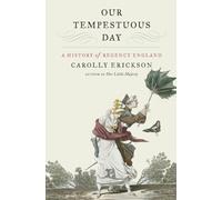 Our Tempestuous Day: A History of Regency England