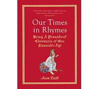Our Times in Rhymes: Being a Prosodical Chronicle of Our Damnable Age