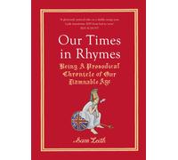 Our Times in Rhymes : Being a Prosodical Chronicle of Our Damnable Age