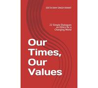 Our Times, Our Values: 22 Simple Dialogues on Ethics for a Changing World