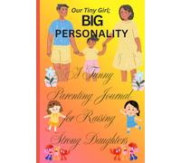 Our tiny girl; Big personality: A funny parenting journal for raising strong daughters