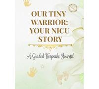 Our Tiny Warrior: Your NICU Story (Whispered Memories™ Memory Series)