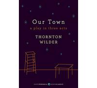 Our Town: A Play in Three Acts: Deluxe Modern Classic (Harper Perennial Deluxe Editions)