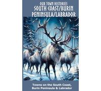 Our Town Histories: South Coast/Burin Peninsula/Labrador