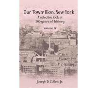 Our Town-Ilion, NY: A Selective Look at 300 Years of History Volume IV