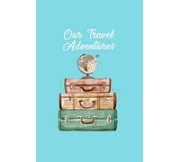 Our Travel Adventures: A Couples Trip Journal and Vacation Diary