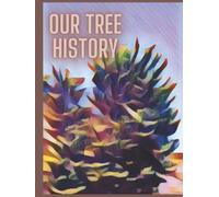 Our Tree History: Genealogy Organizer Book. Fill In Relevant And Curious Information About Your Entire Family - The Past And The Present, Saved For The Future -