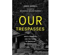 Our Trespasses : White Churches and the Taking of American Neighborhoods