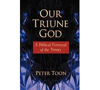 Our Triune God: A Biblical Portrayal of the Trinity