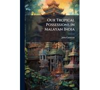 Our Tropical Possessions in Malayan India