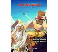 Our True History: We have evidence our history is not what we are told! (Almighty God or Anunnaki Gods! Books 1 and 2)