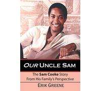 Our Uncle Sam: The Sam Cooke Story from His Family's Perspective