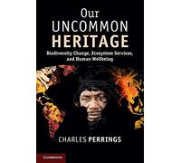 Our Uncommon Heritage: Biodiversity Change, Ecosystem Services, And Human Wellbeing