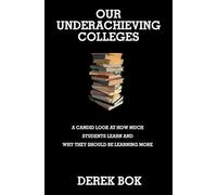 Underachieving Colleges - A Candid Look at How Much Students Learn and Why They Should Be Learning More (The William G. Bowen Series)