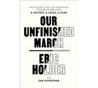 Our Unfinished March: The Violent Past and Imperiled Future of the Vote-A History, a Crisis, a Plan