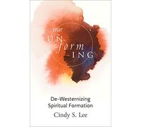 Our Unforming: De-Westernizing Spiritual Formation
