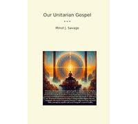 Our Unitarian Gospel (Classic Books)