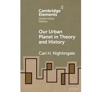 Our Urban Planet in Theory and History (Elements in Global Urban History)