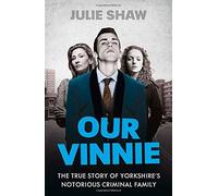 Our Vinnie: The true story of Yorkshire's notorious criminal family (Tales of the Notorious Hudson F: Written by Julie Shaw, 2014 Edition, Publisher: Harper Element [Paperback]