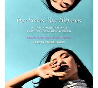 Our Voices, Our Histories: Asian American and Pacific Islander Women