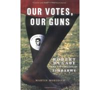 Our Votes, Our Guns: Robert Mugabe and the Tragedy of Zimbabwe