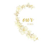 Our Vows: Vow Book for Wedding: Left Side White and Gold Floral Heart - ONE Blank Lined Booklet - Mix and Match - Select His - Her - Our - in Desired ... Gift (Wedding Vow Books - Gold Floral Heart)