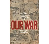 Our War: How the British Commonwealth Fought the Second World War
