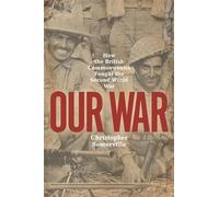 Our War: How the British Commonwealth Fought the Second World War