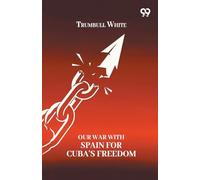 Our War With Spain For Cuba's Freedom