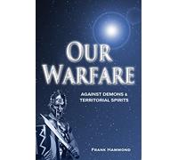 Our Warfare: Against Demons and Territorial Spirits