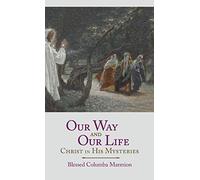 Our Way and Our Life: Christ in His Mysteries