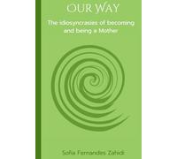 Our Way: The idiosyncrasies of becoming and being a mother